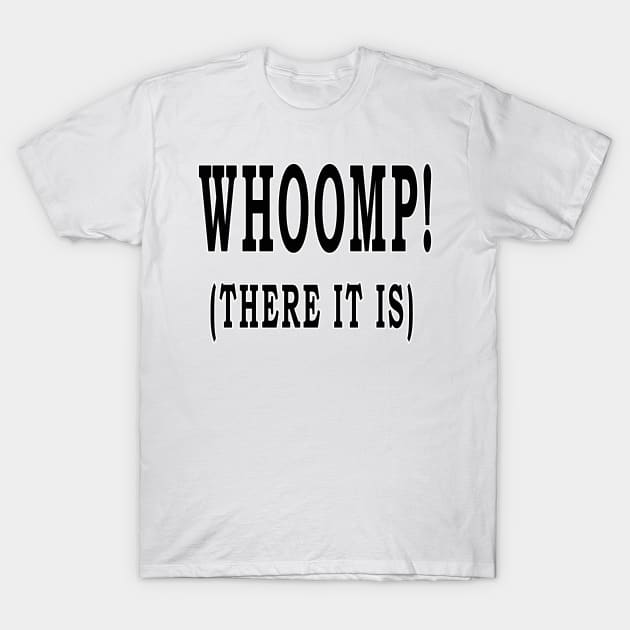 WHOOMP! (THERE IT IS) T-Shirt by MightyDucksD123